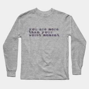 You are more than your worst moment. Long Sleeve T-Shirt